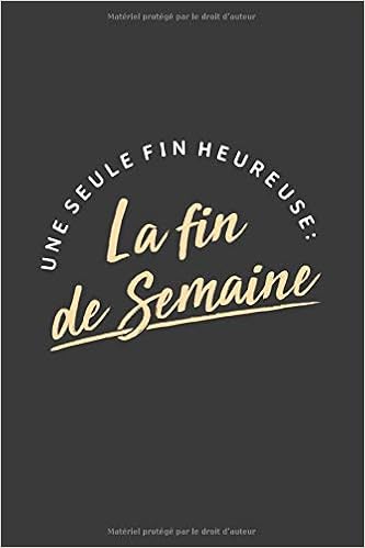 Amazon Fr Une Seule Fin Heureuse La Fin De Semaine Carnet De Notes 1 Pages 15cmx22cm Cadeau Humour Original Citation Travail Ecole Cahier Simple Lignees Pour Noter