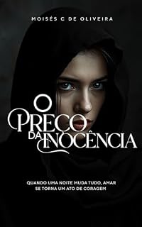 Livro O Preço da Inocência : Quando uma noite muda tudo, amar se torna um ato de coragem Moisés Caetano de Oliveira