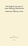 The English Ancestry of Anne Marbury Hutchinson and Katherine Marbury Scott;