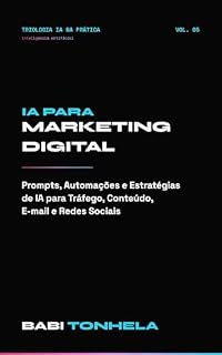 Livro IA para Marketing Digital: Como Criar, Otimizar e Escalar Campanhas com Inteligência Artificial (E-commerce, Marketing & IA — Série Babi Tonhela Livro 5)