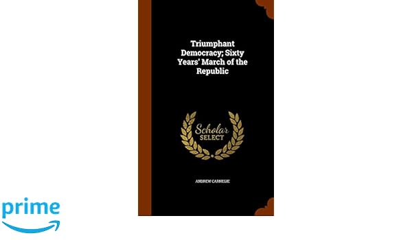 Triumphant democracy sixty years march of the republic