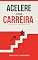 Livro Acelere sua Carreira