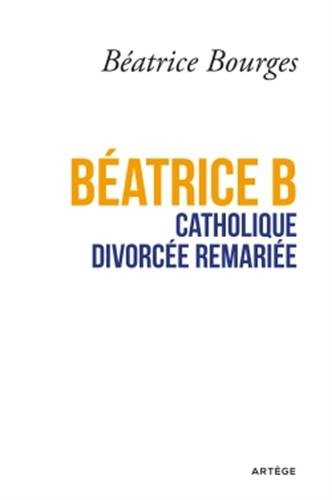 Béatrice B, catholique, divorcée, remariée by Beatrice Bourges