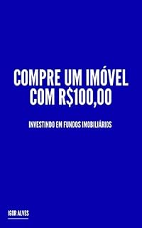 Livro Compre um Imóvel com R$100,00: Investindo em Fundos Imobiliários