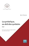 La symbolique, au-delà des symboles.: Essai (French Edition) by Boris Nicaise