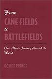 From Cane Fields to Battlefields: One Man's Journey Around the World by 