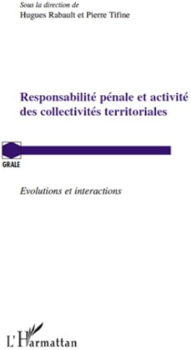 Download Responsabilité pénale et activité des collectivités territoriales: Evolutions et interactions (Grale) PDF