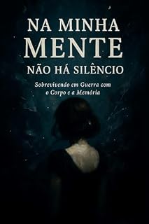 Livro Na Minha Mente Não Há Silêncio: Sobrevivendo em Guerra com o Corpo e a Memória