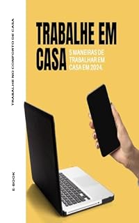 Livro TRABALHE EM CASA: 5 Maneiras de Trabalhar em Casa em 2024