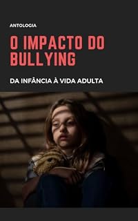Livro O IMPACTO DO BULLYING: DA INFÂNCIA À VIDA ADULTA