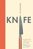 Knife: The Culture, Craft and Cult of the Cook's Knife Knife: The Culture, Craft and Cult of the Cook's Knife