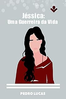Livro Jéssica : Uma guerreira da vida