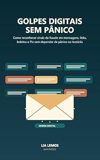 Livro Golpes Digitais Sem Pânico: Como reconhecer sinais de fraude em mensagens, links, boletos e Pix sem depender de pânico ou tecnicês