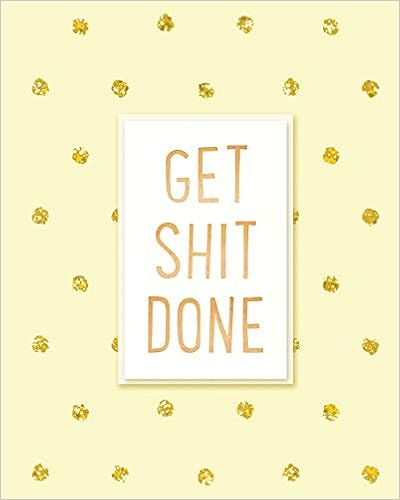 Get Shit Done: 2019 Weekly & Monthly Planner, Academic Student Planner, Calendar Schedule Organizer and Journal Notebook with Inspirational Quotes ... goals,passion and happiness (Vol 9), by Ariana Planner Get Shit Done: 2019 Weekly & Monthly Planner, Academic Student Planner, Calendar Schedule Organizer and Journal Notebook with Inspirational Quotes ... goals,passion and happiness (Vol 9), by Ariana Planner