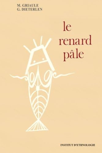 LE RENARD PALE (Interieur impression noir et blanc) - RELIGION ANCIENNE d'AFRIQUE de l'OUEST: HISTOIRE de la CREATION de l'UNIVERS par le peuple DOGON (French Edition)