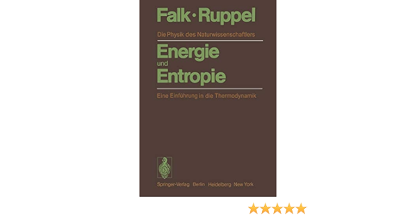 Amazon Com Energie Und Entropie Die Physik Des Naturwissenschaftlers Eine Einfuhrung In Die Thermodynamik German Edition 9783642679001 Falk G Ruppel W Books