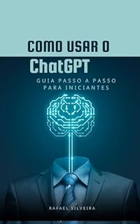 Livro Como Usar o ChatGPT: Guia Passo a Passo para Iniciantes