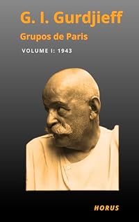 Livro GRUPOS DE PARIS : TRANSCRIÇÕES DAS REUNIÕES DE PARIS TOMO I: 1943 (QUARTO CAMINHO GURDJIEFF)