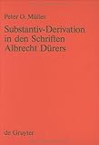 Wortbildung des Nuernberger Frueneuhochdeutsch Bd. 1 : Substantiv-Derivation in den Schriften Albrecht Duerers, Mueller, Peter O., 3110128152