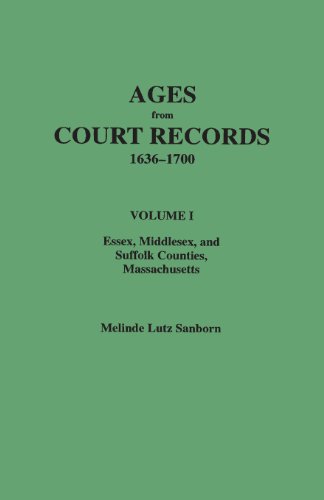 Ages from Court Records, 1636 to 1700  Volume 1 Essex, Middlesex, and Suffolk Counties, Massachusetts