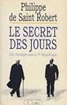 Le secret des jours : Ine chronique de la Vè République par Saint Robert Le secret des jours : Ine chronique de la Vè République par Saint Robert