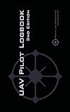 UAV PILOT LOGBOOK 2nd Edition: A Comprehensive Drone Flight Logbook for Professional and Serious Hob