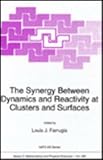 The Synergy Between Dynamics and Reactivity at Clusters and Surfaces : Proceedings of the NATO ARW, Drymen, Scotland, July 3-8, 1994, , 0792335228