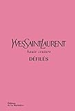 Yves Saint Laurent, haute couture, défilés : L'intégrale des collections haute couture 1962-2002 by