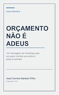 Livro Orçamento Não é Adeus: 105 mensagens de WhatsApp para recuperar clientes que pediram preço e sumiram