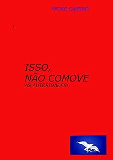Livro ISSO, NÃO COMOVE AS AUTORIDADES!