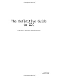 The Definitive Guide to GCC (Expert's Voice) by 