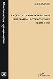 La question cambodgienne dans les relations internationales de 1979 à 1993 (Recherches asiatiques) (French Edition) by François Im