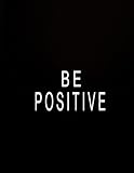 Be Positive: 2018 Monthly And Weekly Planner: 365 Daily, Weekly And Monthly Calendar 2018 - Agenda S by 