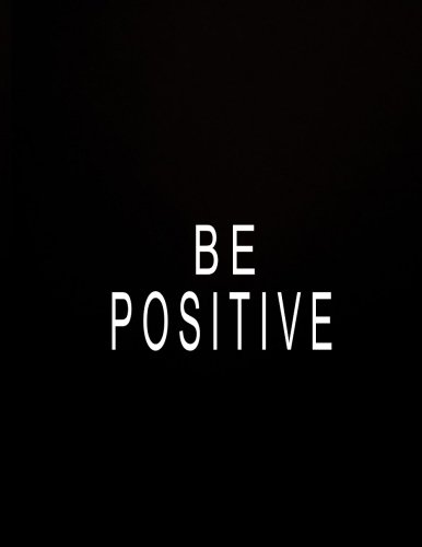 Be Positive: 2018 Monthly And Weekly Planner: 365 Daily, Weekly And Monthly Calendar 2018 - Agenda S by 
