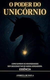 Livro O Poder do Unicórnio: Como superar as adversidades sem desconectar de nossa verdadeira essência