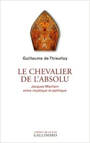 Amazon Fr Le Chevalier De L Absolu Jacques Maritain Entre Mystique Et Politique Thieulloy Guillaume De Livres Amazon Fr Le Chevalier De L Absolu Jacques Maritain Entre Mystique Et Politique Thieulloy Guillaume De Livres