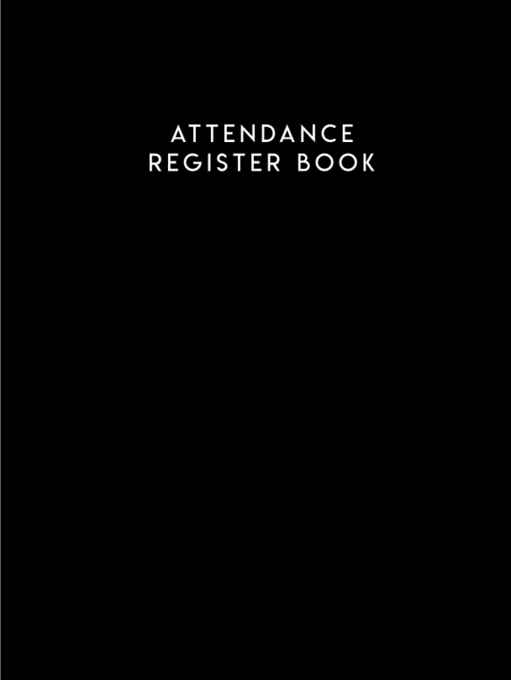 Attendance Register Book: School Teacher Attendance Record Book | Attendance Sheets for Staff and Employees | Attendance Chart For Schools and Businesses.