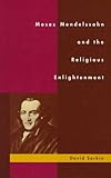 Moses Mendelssohn and the Religious Enlightenment, Sorkin, David, 0520202619