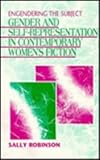 Engendering the Subject : Gender and Self-Representation in Contemporary Women's Fiction, Robinson, Sally, 0791407276