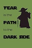 FEAR is the PATH to the DARK SIDE: Lined Notebook, 110 Pages -Fun and Inspirational Quote on Green M by Memes the Word Press