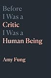Before I Was a Critic I Was a Human Being by 