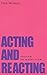 Acting and Reacting: Tools for the Modern Actor by Nick Moseley