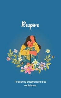 Livro Respire: Um Guia Gentil para Cuidar da Sua Mente — Pequenos Passos para Dias Mais Leves