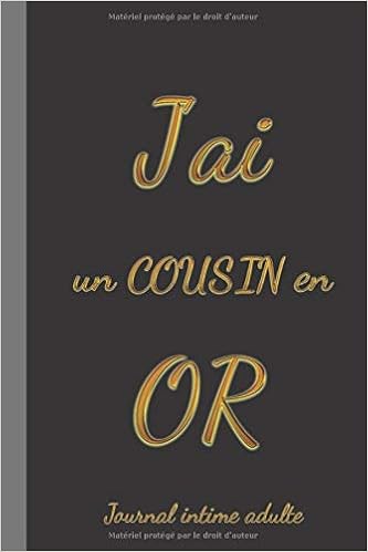 J Ai Un Cousin En Or Journal Intime Adulte 120 Pages Carnet De Notes Avec Pages Lignees Format 15 24 Cm X 22 86 Cm 6 X 9 French Edition Du Souvenir Edition 9798639404610 Amazon Com Books