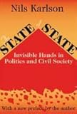 The State of State : Invisible Hands in Politics and Civil Society, Karlson, Nils, 0765806509