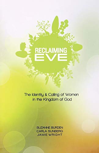 Reclaiming Eve: The Identity and Calling of Women in the Kingdom of God by Suzanne Burden