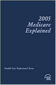 Medicare Explained, 2005 Edition: Editors, CCH Health Law ...