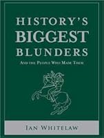 History's Biggest Blunders, And the People Who Made Them 1435139879 Book Cover