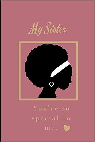 Black Sister Love Quotes Amazon - My Sister: You're So Special To Me.: Blank Lined Journal For Black  Women: Sister Quotes: Sister Poem: Sisterhood & Family Bonding:  Affirmations, Angela Holmes: 9781794540705: Books