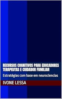 Livro Recursos Cognitivos para educadores terapeutas e cuidador familiar : Estratégias com base em neurociencias